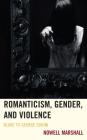 Romanticism, Gender, and Violence: Blake to George Sodini By Nowell Marshall Cover Image