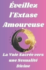Éveillez l'Extase Amoureuse: La Voie Sacrée vers une Sexualité Divine Cover Image