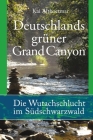 Deutschlands grüner Grand Canyon. Die Wutachschlucht im Südschwarzwald By Kai B. Althoetmar Cover Image