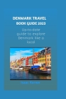 Denmark Travel Book Guide 2023: Up-to-date Guide to explore Denmark like a local By Isaac Korner Cover Image
