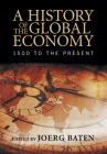 A History of the Global Economy: 1500 to the Present By Joerg Baten (Editor) Cover Image