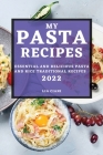 My Pasta Recipes 2022: Essential and Delicious Pasta and Rice Traditional Recipes Cover Image