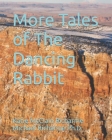 More Tales of The Dancing Rabbit By Michael Richarme, Katie M. Richarme Cover Image
