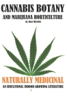 Cannabis Botany and Marijuana Horticulture: Naturally Medicinal an Educational Indoor Growing Literature By Ross Miriello Cover Image