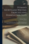 Pitman's Shorthand Writing Exercises and Examination Tests; a Series of Graduated Exercises on Every Rule in the System and Adapted for use by the Pri Cover Image