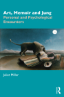 Art, Memoir and Jung: Personal and Psychological Encounters Cover Image