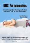 BLIS(TM) For Insomniacs: Breakthrough New Techniques To Beat Insomnia & Turn On Your Sleep Switch Cover Image