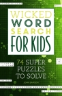 Wicked Word Search for Kids: 74 Super Puzzles to Solve By John Samson Cover Image