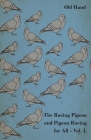 The Racing Pigeon and Pigeon Racing for All - Vol. I. By Old Hand Cover Image