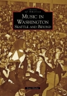 Music in Washington: Seattle and Beyond (Images of America) By Peter Blecha Cover Image