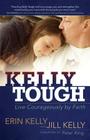 Kelly Tough: Live Courageously by Faith By Erin Kelly, Jill Kelly (Contribution by) Cover Image