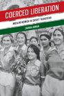 Coerced Liberation: Muslim Women in Soviet Tajikistan Cover Image