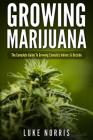 Growing Marijuana: The Complete Guide to Growing Cannabis Indoors and Outside Cover Image