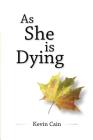 As She Is Dying By Kevin Cain Cover Image