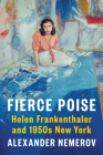 Fierce Poise: Helen Frankenthaler and 1950s New York By Alexander Nemerov Cover Image