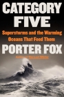Category Five: Superstorms and the Warming Oceans That Feed Them Cover Image