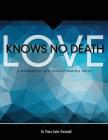 Love Knows No Death: A Guided Workbook for Grief Transformation By Robert L. Ginsberg (Contribution by), Ann Shultz (Illustrator), Inc Forever Family Foundation (Contribution by) Cover Image