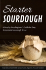 Starter Sourdough: A Step-by-Step Beginner's Guide for Easy, Homemade Sourdough Bread. Keep Calm and Bake Healthy Artisanal Loaves, Bague Cover Image