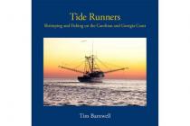 TIDE RUNNERS: SHRIMPING AND FISHING ON THE CAROLINAS AND GEORGIA COAST   By Tim Barnwell (Photographer) Cover Image