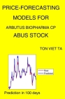 Price-Forecasting Models for Arbutus Biopharma Cp ABUS Stock By Ton Viet Ta Cover Image