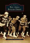 Bay Area Roller Derby (Images of America (Arcadia Publishing)) By Jerry Seltzer, Keith Coppage Cover Image