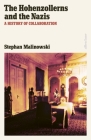 The Hohenzollerns and the Nazis: A History of Collaboration By Stephan Malinowski, Jefferson Chase (Translated by) Cover Image