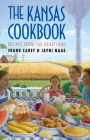 The Kansas Cookbook: Recipes from the Heartland By Frank Carey, Jayni Naas Cover Image