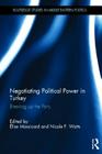 Negotiating Political Power in Turkey: Breaking Up the Party (Routledge Studies in Middle Eastern Politics) Cover Image