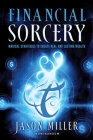 Financial Sorcery: Magical Strategies to Create Real and Lasting Wealth By Jason Miller Cover Image