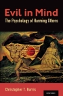Evil in Mind: The Psychology of Harming Others By Christopher T. Burris Cover Image