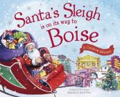 Santa's Sleigh Is on Its Way to Boise: A Christmas Adventure By Eric James, Robert Dunn (Illustrator) Cover Image