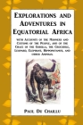Explorations and Adventures in Equatorial Africa: with Accounts of the Manners and Customs of the People, and of the Chace of the Gorilla, the Crocodi By Paul Du Chaillu Cover Image