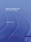 Sexual Violence and the Law in Japan (ASAA Women in Asia) By Catherine Burns, Louise Edwards (Foreword by) Cover Image