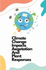 Climate change impacts vegetation and plant responses By Rathore Aparna Cover Image