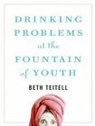 Drinking Problems at the Fountain of Youth By Beth Teitell Cover Image