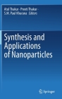 Synthesis and Applications of Nanoparticles By Atul Thakur (Editor), Preeti Thakur (Editor), S. M. Paul Khurana (Editor) Cover Image