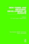 New Firms and Regional Development in Europe (Routledge Library Editions: Small Business) Cover Image