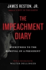 The Impeachment Diary: Eyewitness to the Removal of a President By James Reston, Jr., Walter Dellinger (Introduction by) Cover Image