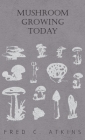 Mushroom Growing Today By Fred C. Atkins Cover Image