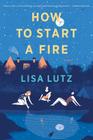 How To Start A Fire By Lisa Lutz Cover Image