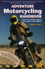 Adventure Motorcycling Handbook: A Route & Planning Guide to Asia, Africa & Latin America By Chris Scott Cover Image