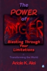 The Power of Anger -Blasting Through Your Limitations By Alei Ariole K. Cover Image
