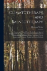 Climatotherapy and Balneotherapy; the Climates and Mineral Water Health Resorts (spas) of Europe and North Africa, Including the General Principles of By Hermann Weber Cover Image