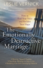 The Emotionally Destructive Marriage: How to Find Your Voice and Reclaim Your Hope By Leslie Vernick Cover Image