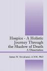 Hospice - A Holistic Journey Through the Shadow of Death: A Dissertation Cover Image