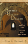 Fortress of the Golden Dragon: A Persian Tale Inspired by the Shah-Nameh By Homa A. Garemani Cover Image