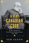 A Very Canadian Coup: The Rise and Demise of Prime Minister MacKenzie Bowell, 1894-1896 By Ted Glenn Cover Image