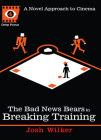 The Bad News Bears in Breaking Training: A Novel Approach to Cinema (Deep Focus #4) By Josh Wilker, Sean Howe (Editor) Cover Image