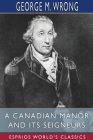 A Canadian Manor and Its Seigneurs (Esprios Classics): The Story of a Hundred Years 1761-1861 Cover Image