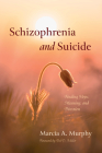 Schizophrenia and Suicide By Marcia A. Murphy, del D. Miller (Foreword by) Cover Image